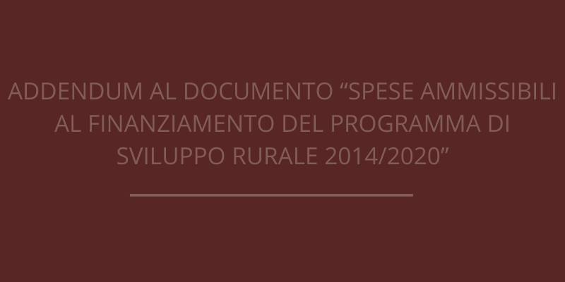Addendum al documento “Spese ammissibili al finanziamento del Programma di Sviluppo Rurale 2014/2020”